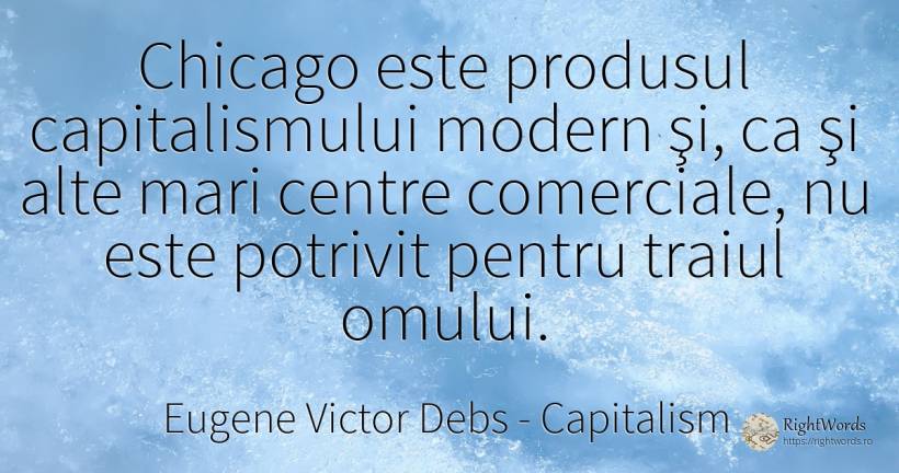 Chicago este produsul capitalismului modern şi, ca şi... - Eugene Victor Debs, citat despre capitalism