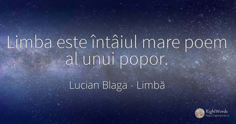 Limba este întâiul mare poem al unui popor. - Lucian Blaga, citat despre limbă, poezie