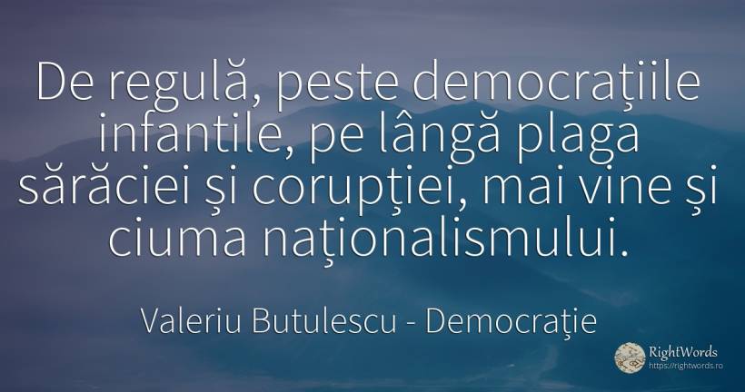 De regulă, peste democrațiile infantile, pe lângă plaga... - Valeriu Butulescu, citat despre democrație, reguli