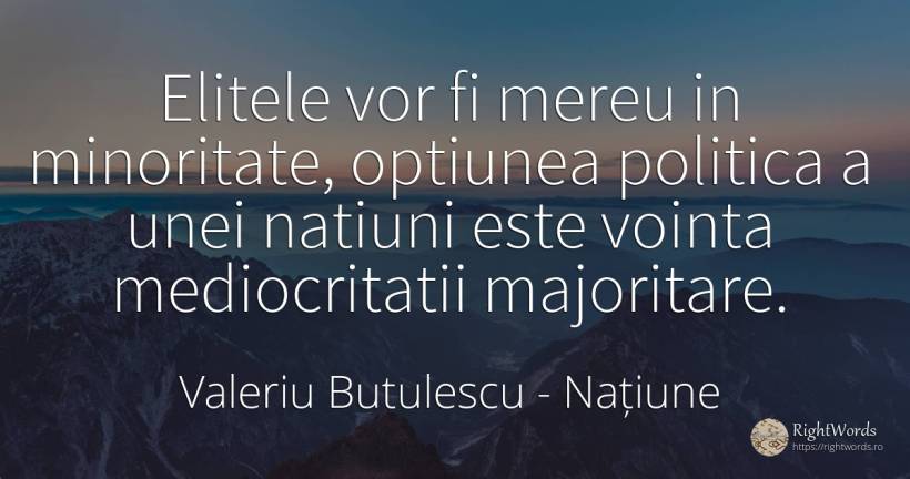 Elitele vor fi mereu in minoritate, optiunea politica a... - Valeriu Butulescu, citat despre națiune, voință, politică