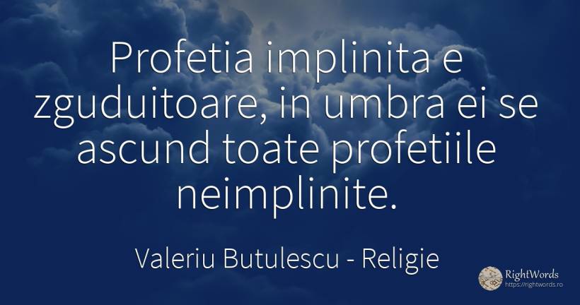 Profetia implinita e zguduitoare, in umbra ei se ascund... - Valeriu Butulescu, citat despre religie, profeție, umbră