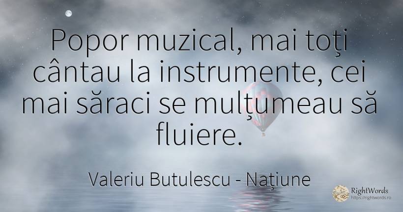 Popor muzical, mai toți cântau la instrumente, cei mai... - Valeriu Butulescu, citat despre națiune, muzică, sărăcie