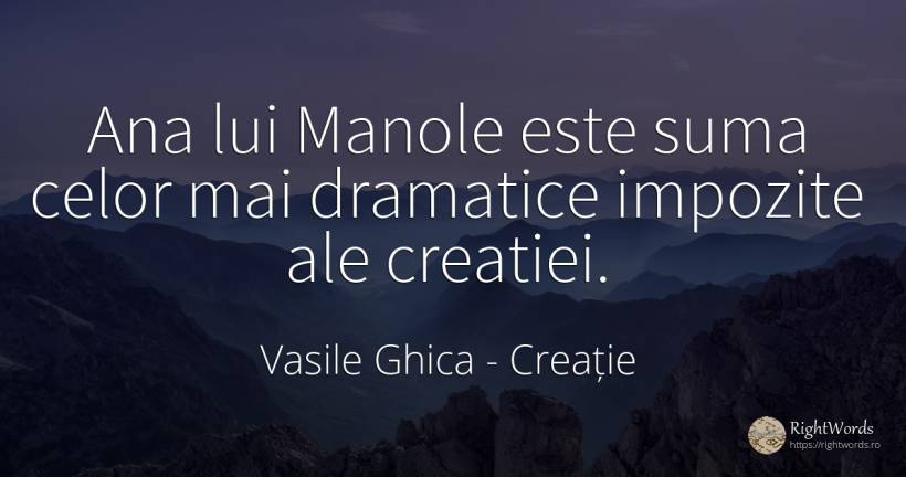 Ana lui Manole este suma celor mai dramatice impozite ale... - Vasile Ghica, citat despre creație