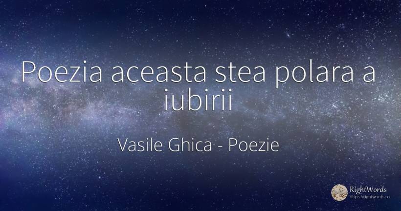 Poezia aceasta stea polara a iubirii - Vasile Ghica, citat despre poezie, stele, iubire