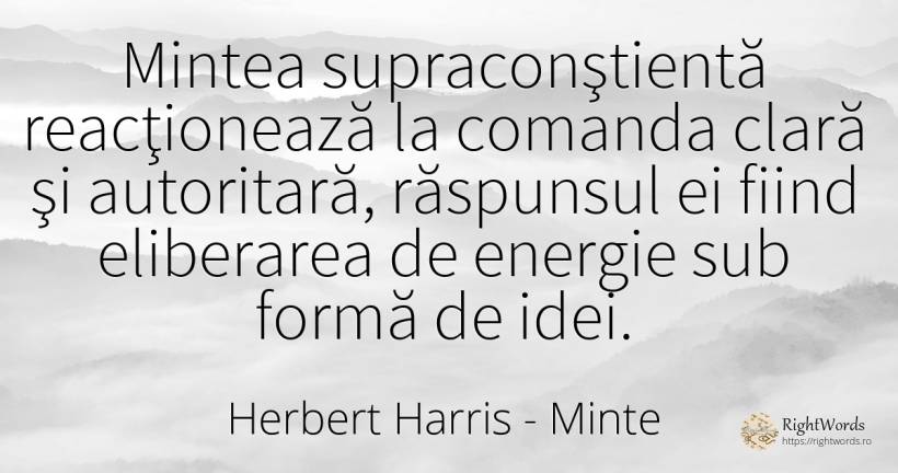Mintea supraconştientă reacţionează la comanda clară şi... - Herbert Harris, citat despre minte