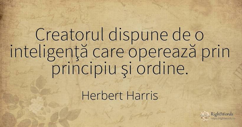 Creatorul dispune de o inteligenţă care operează prin... - Herbert Harris