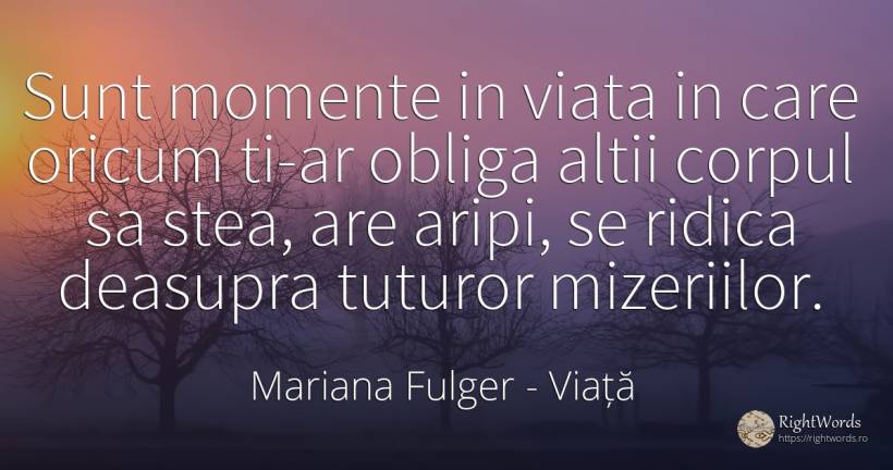 Sunt momente in viata in care oricum ti-ar obliga altii... - Mariana Fulger, citat despre viață, corp, stele