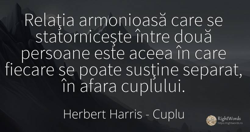Relaţia armonioasă care se statorniceşte între două... - Herbert Harris, citat despre cuplu