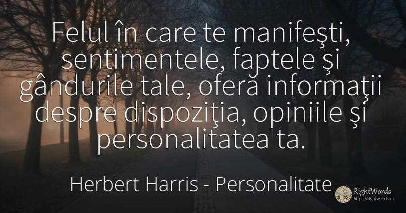 Felul în care te manifeşti, sentimentele, faptele şi... - Herbert Harris, citat despre personalitate