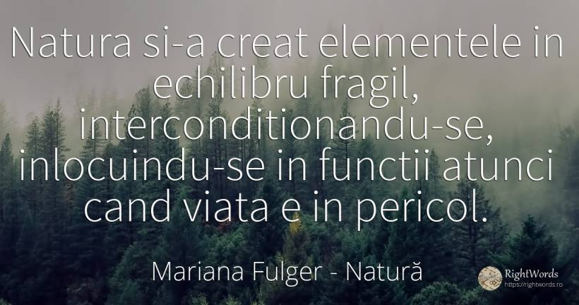 Natura si-a creat elementele in echilibru fragil, ... - Mariana Fulger, citat despre natură, pericol, viață