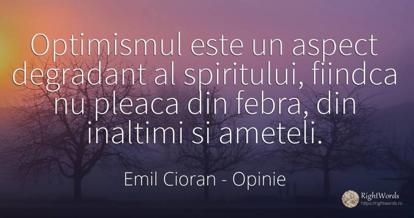 Optimismul este un aspect degradant al spiritului, ... - Emil Cioran, citat despre opinie, optimism