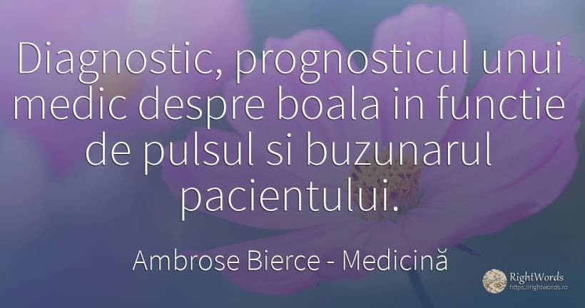 Diagnostic, prognosticul unui medic despre boala in... - Ambrose Bierce, citat despre medicină, boală