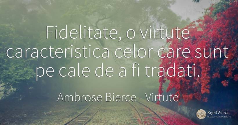 Fidelitate, o virtute caracteristica celor care sunt pe... - Ambrose Bierce, citat despre virtute, fidelitate