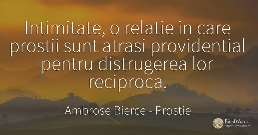 Intimitate, o relatie in care prostii sunt atrasi... - Ambrose Bierce, citat despre prostie, intimitate, distrugere, relație