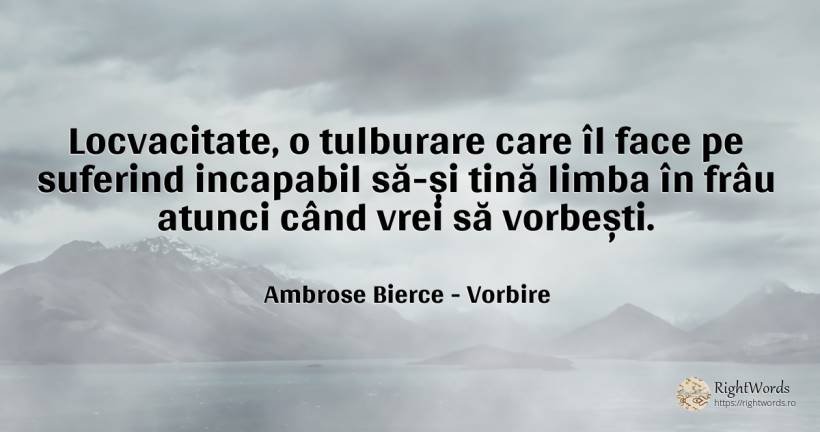 Locvacitate, o tulburare care îl face pe suferind... - Ambrose Bierce, citat despre vorbire, limbă