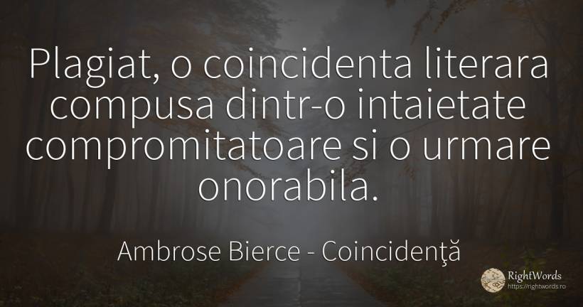 Plagiat, o coincidenta literara compusa dintr-o... - Ambrose Bierce, citat despre coincidenţă, critică literară, consecințe