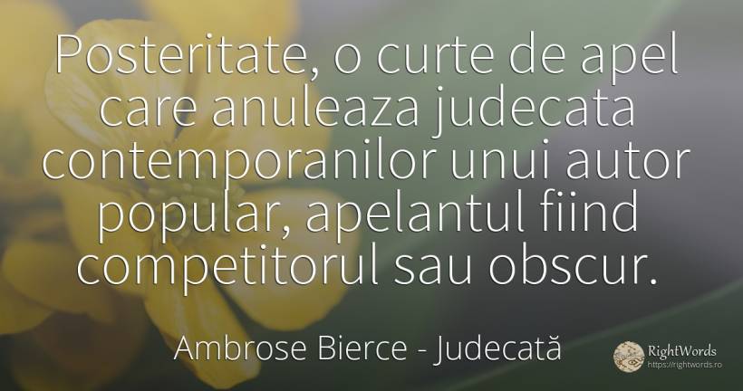 Posteritate, o curte de apel care anuleaza judecata... - Ambrose Bierce, citat despre judecată