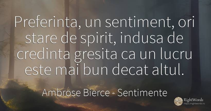 Preferinta, un sentiment, ori stare de spirit, indusa de... - Ambrose Bierce, citat despre sentimente, spirit, credință