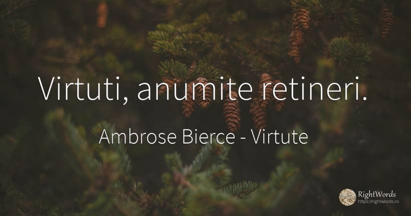 Virtuti, anumite retineri. - Ambrose Bierce, citat despre virtute