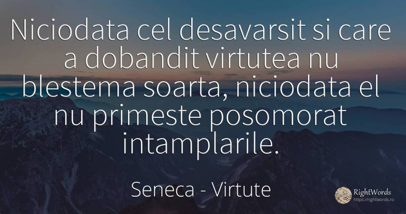 Niciodata cel desavarsit si care a dobandit virtutea nu... - Seneca (Seneca The Younger), citat despre virtute, destin