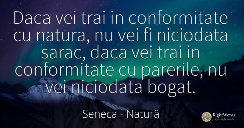 Daca vei trai in conformitate cu natura, nu vei fi... - Seneca (Seneca The Younger), citat despre natură, sărăcie, bogăție