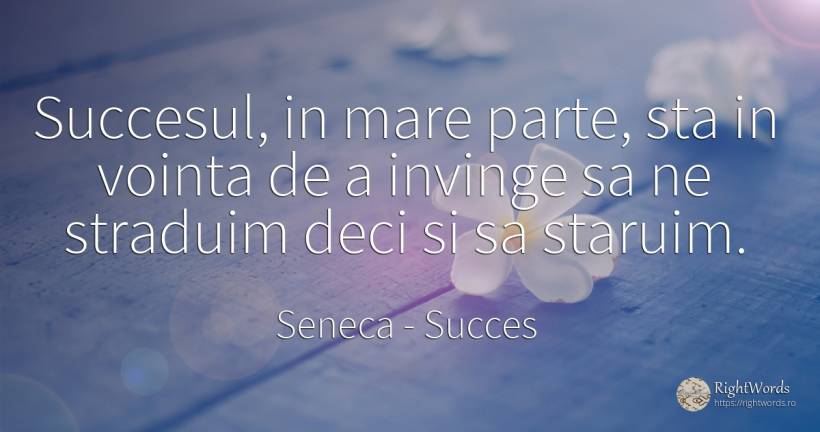 Succesul, in mare parte, sta in vointa de a invinge sa ne... - Seneca (Seneca The Younger), citat despre succes, voință