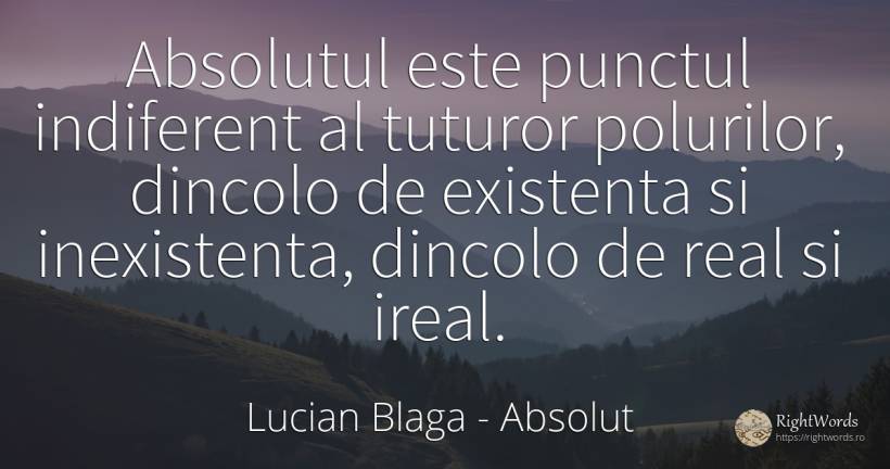 Absolutul este punctul indiferent al tuturor polurilor, ... - Lucian Blaga, citat despre absolut, indiferență, existență
