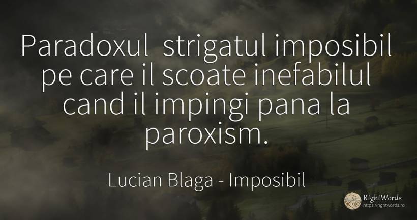Paradoxul strigatul imposibil pe care il scoate... - Lucian Blaga, citat despre imposibil