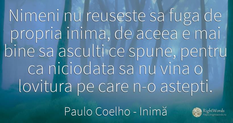 Nimeni nu reuseste sa fuga de propria inima, de aceea e... - Paulo Coelho, citat despre inimă, vinovăție, bine