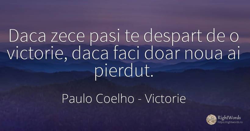 Daca zece pasi te despart de o victorie, daca faci doar... - Paulo Coelho, citat despre victorie