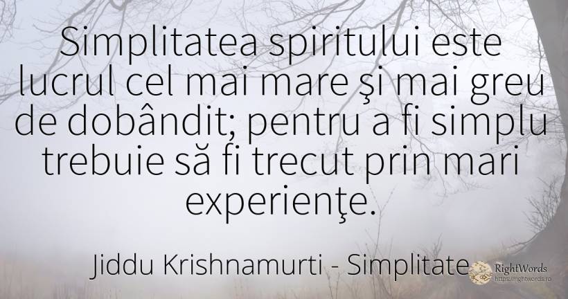Simplitatea spiritului este lucrul cel mai mare şi mai... - Jiddu Krishnamurti, citat despre simplitate