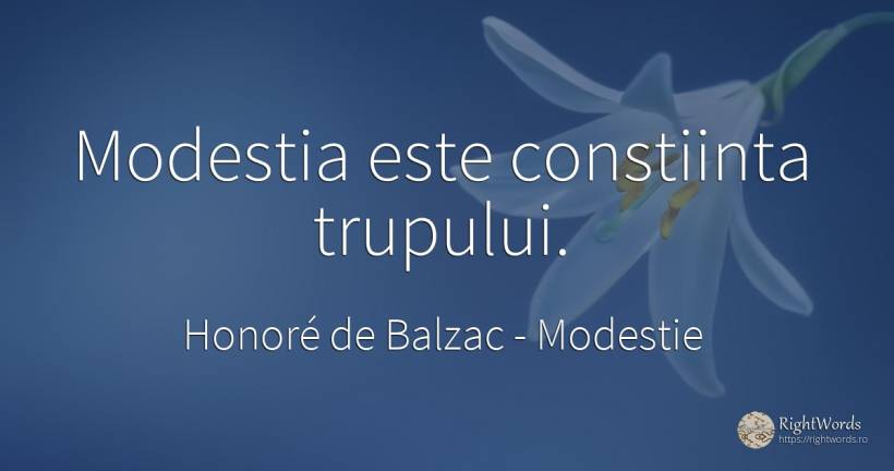 Modestia este constiinta trupului. - Honoré de Balzac, citat despre modestie, conștiință