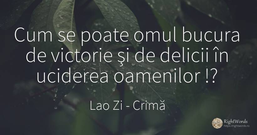 Cum se poate omul bucura de victorie şi de delicii în... - Lao Zi (Bătrânul Maestru) (Laozi), citat despre crimă, victorie, oameni