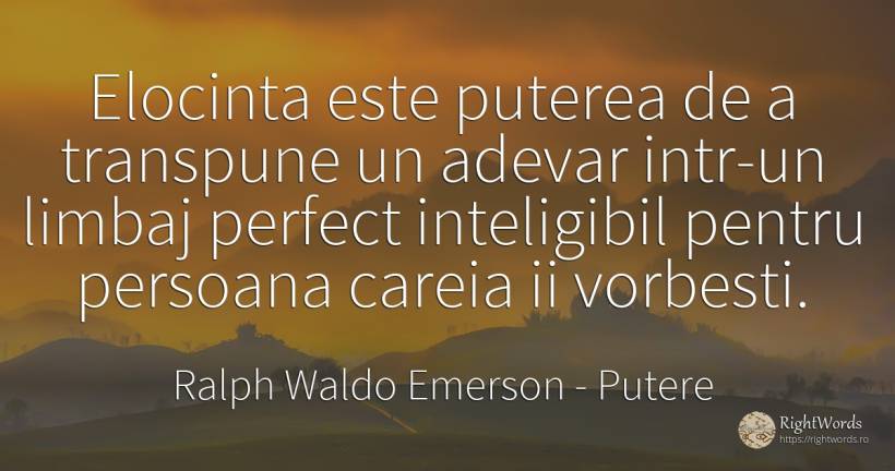 Elocinta este puterea de a transpune un adevar intr-un... - Ralph Waldo Emerson, citat despre putere, perfecţiune, adevăr