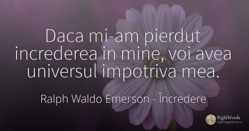 Daca mi-am pierdut increderea in mine, voi avea universul... - Ralph Waldo Emerson, citat despre încredere, univers, zi de naștere