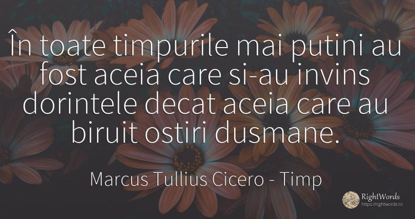 În toate timpurile mai putini au fost aceia care si-au... - Marcus Tullius Cicero, citat despre timp, dorință