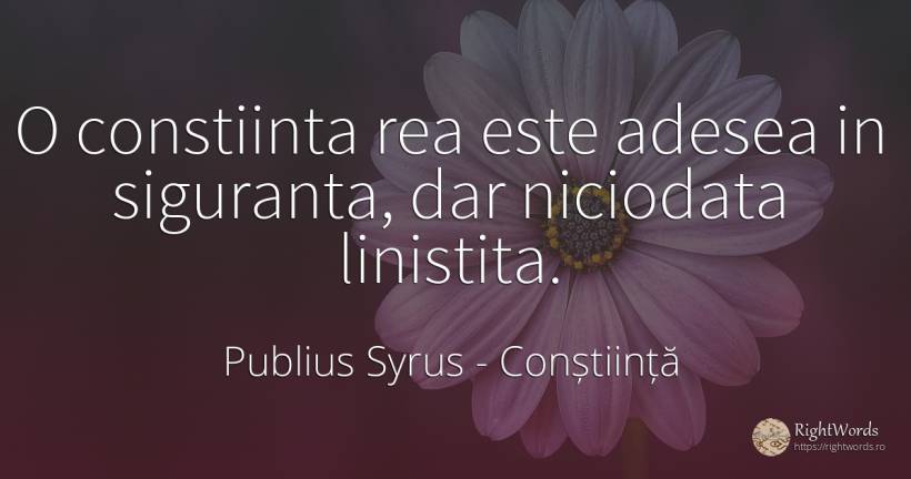 O constiinta rea este adesea in siguranta, dar niciodata... - Publius Syrus, citat despre conștiință, siguranță