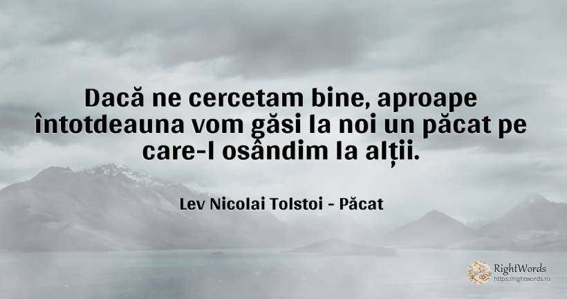 Dacă ne cercetam bine, aproape întotdeauna vom găsi la... - Contele Lev Nikolaevici Tolstoi, (Leo Tolstoy), citat despre păcat, bine