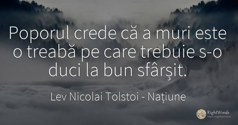 Poporul crede că a muri este o treabă pe care trebuie s-o... - Contele Lev Nikolaevici Tolstoi, (Leo Tolstoy), citat despre națiune, moarte, sfârșit