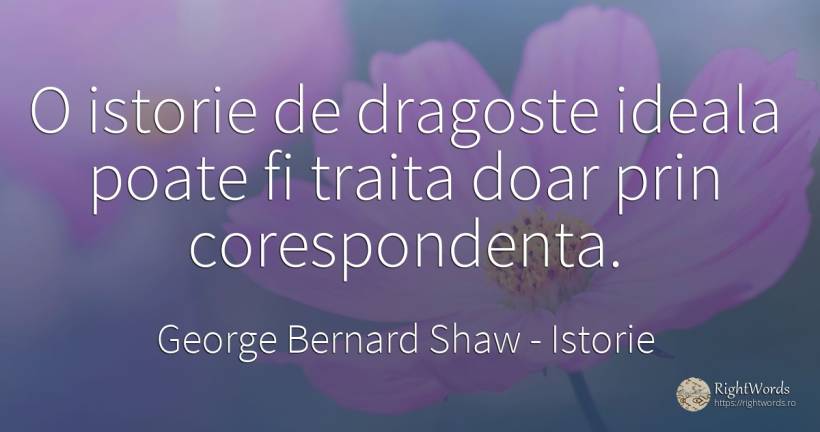 O istorie de dragoste ideala poate fi traita doar prin... - George Bernard Shaw, citat despre istorie, iubire