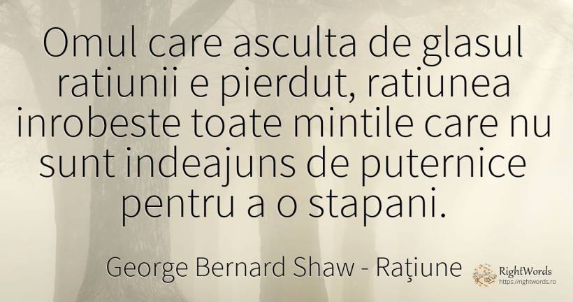 Omul care asculta de glasul ratiunii e pierdut, ratiunea... - George Bernard Shaw, citat despre rațiune, oameni