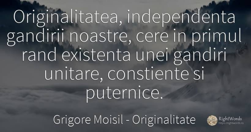 Originalitatea, independenta gandirii noastre, cere in... - Grigore Moisil, citat despre originalitate, independenţă, existență