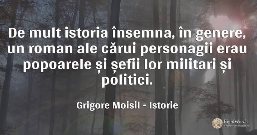 De mult istoria însemna, în genere, un roman ale cărui... - Grigore Moisil, citat despre istorie, șefi, politică, națiune
