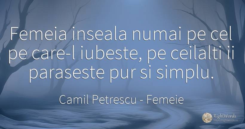 Femeia inseala numai pe cel pe care-l iubeste, pe... - Camil Petrescu, citat despre femeie, noapte, iubire, război, simplitate
