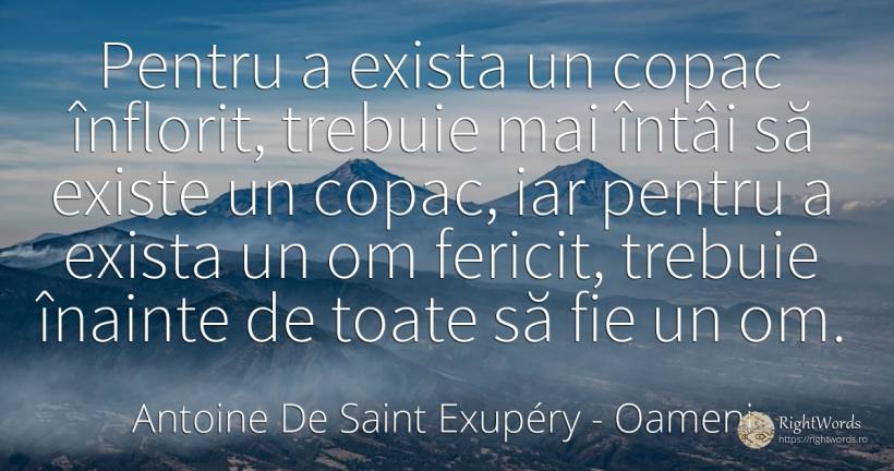 Pentru a exista un copac înflorit, trebuie mai întâi să... - Antoine de Saint Exupéry (Exuperry), citat despre înțelepciune, oameni, omenie, fericire