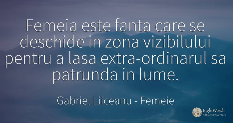 Femeia este fanta care se deschide in zona vizibilului... - Gabriel Liiceanu, citat despre femeie, lume