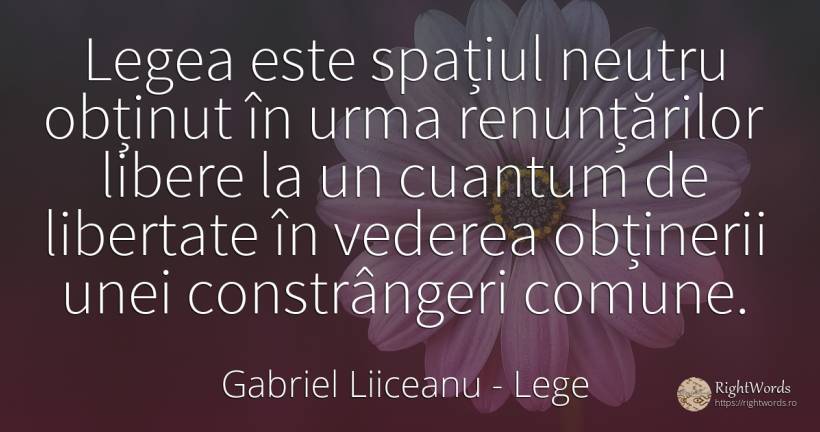 Legea este spațiul neutru obținut în urma renunțărilor... - Gabriel Liiceanu, citat despre lege, limite, libertate