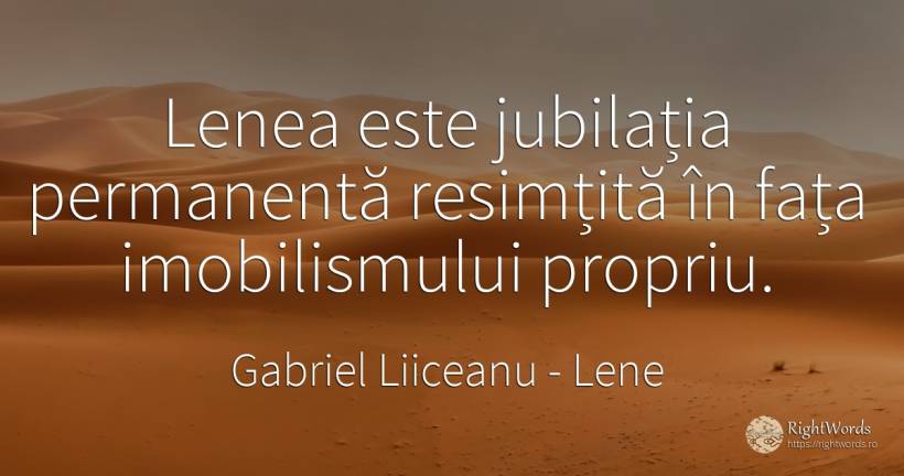 Lenea este jubilația permanentă resimțită în fața... - Gabriel Liiceanu, citat despre lene, limite, față