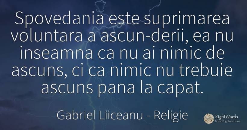 Spovedania este suprimarea voluntara a ascun­derii, ea nu... - Gabriel Liiceanu, citat despre religie, spovedanie, nimic