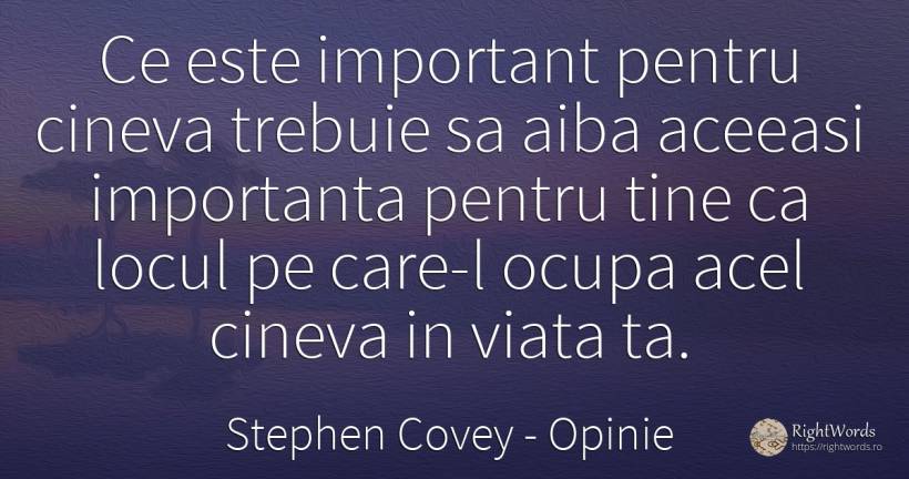 Ce este important pentru cineva trebuie sa aiba aceeasi... - Stephen Covey, citat despre opinie, viață
